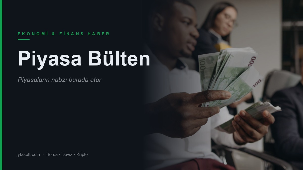 Piyasa Bülten — Ekonomi & Finans Haber Sitesi